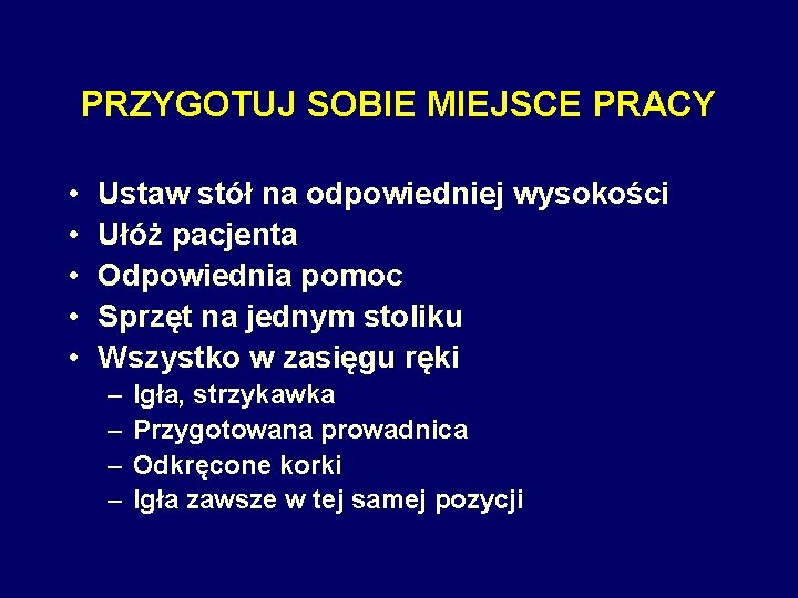 PRZYGOTUJ SOBIE MIEJSCE PRACY • • • Ustaw stół na odpowiedniej wysokości Ułóż pacjenta