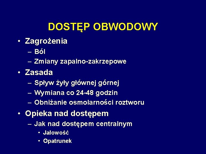 DOSTĘP OBWODOWY • Zagrożenia – Ból – Zmiany zapalno-zakrzepowe • Zasada – Spływ żyły