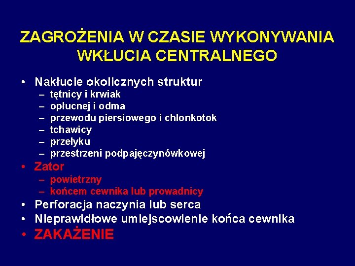 ZAGROŻENIA W CZASIE WYKONYWANIA WKŁUCIA CENTRALNEGO • Nakłucie okolicznych struktur – – – tętnicy