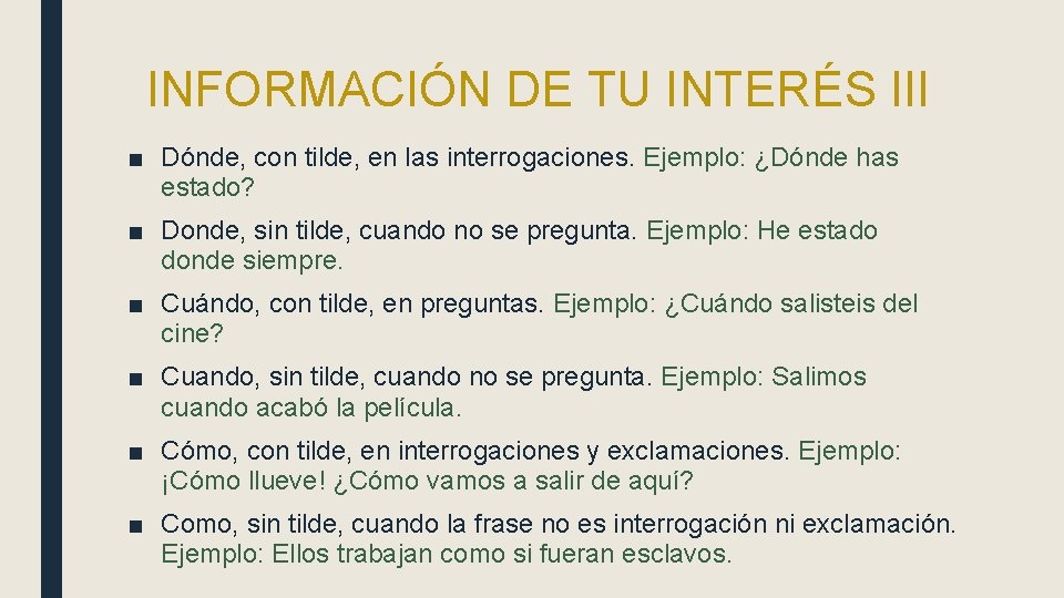 INFORMACIÓN DE TU INTERÉS III ■ Dónde, con tilde, en las interrogaciones. Ejemplo: ¿Dónde