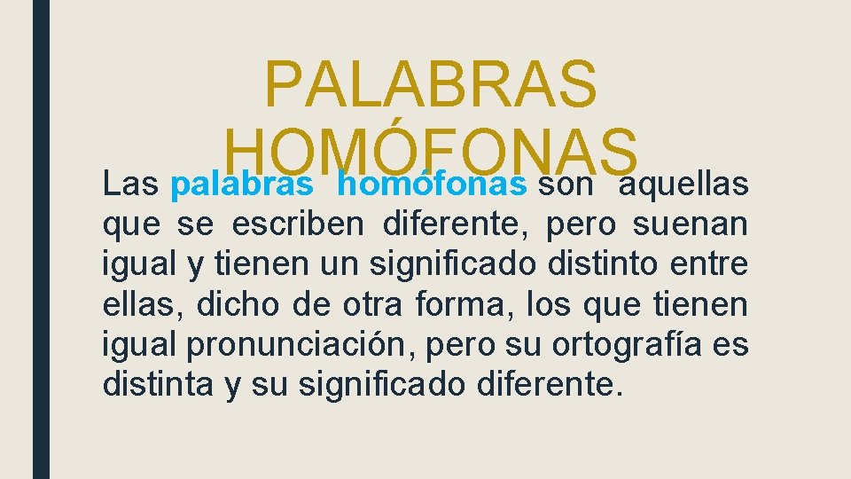 PALABRAS HOMÓFONAS Las palabras homófonas son aquellas que se escriben diferente, pero suenan igual