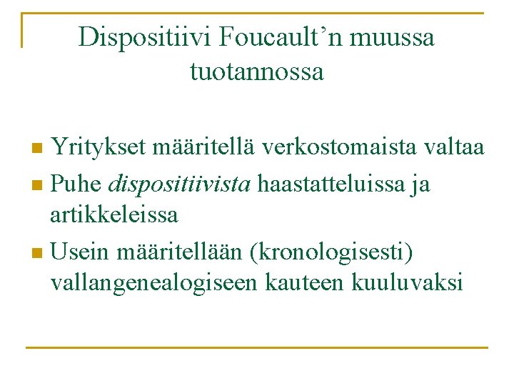 Dispositiivi Foucault’n muussa tuotannossa Yritykset määritellä verkostomaista valtaa n Puhe dispositiivista haastatteluissa ja artikkeleissa