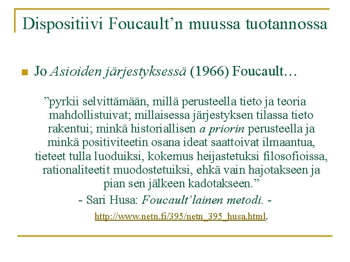 Dispositiivi Foucault’n muussa tuotannossa n Jo Asioiden järjestyksessä (1966) Foucault… ”pyrkii selvittämään, millä perusteella