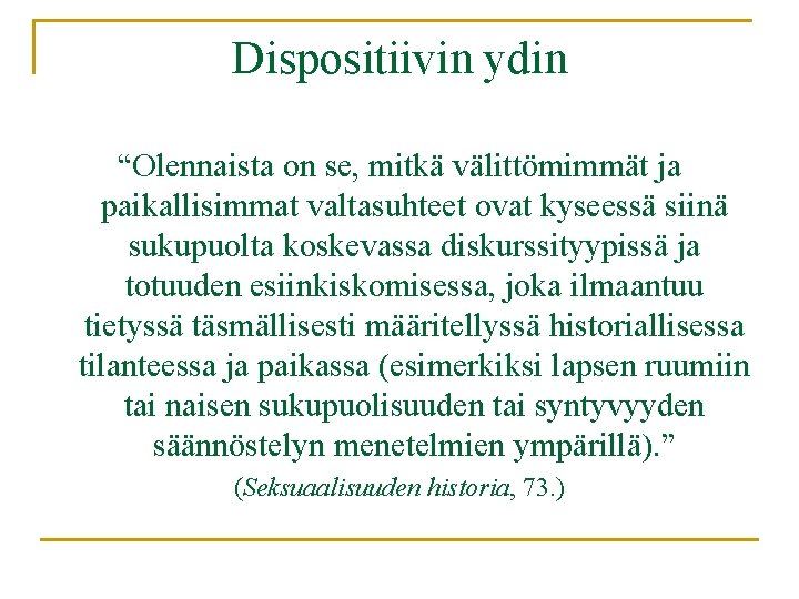 Dispositiivin ydin “Olennaista on se, mitkä välittömimmät ja paikallisimmat valtasuhteet ovat kyseessä siinä sukupuolta