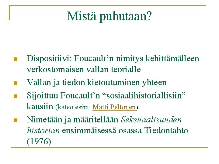 Mistä puhutaan? n n Dispositiivi: Foucault’n nimitys kehittämälleen verkostomaisen vallan teorialle Vallan ja tiedon