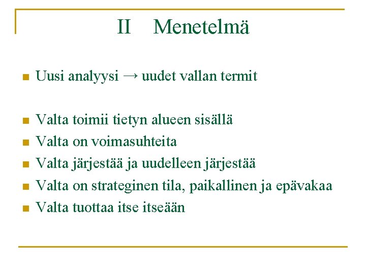 II Menetelmä n Uusi analyysi → uudet vallan termit n Valta toimii tietyn alueen