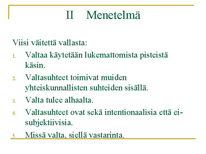 II Menetelmä Viisi väitettä vallasta: 1. Valtaa käytetään lukemattomista pisteistä käsin. 2. Valtasuhteet toimivat