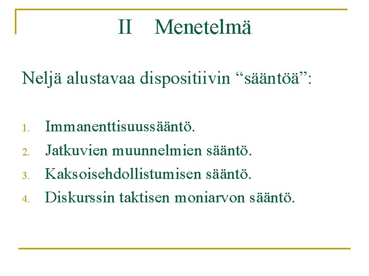 II Menetelmä Neljä alustavaa dispositiivin “sääntöä”: 1. 2. 3. 4. Immanenttisuussääntö. Jatkuvien muunnelmien sääntö.