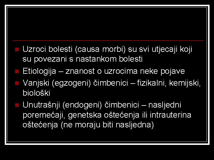 n n Uzroci bolesti (causa morbi) su svi utjecaji koji su povezani s nastankom