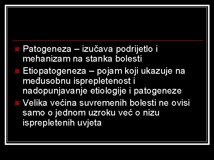 Patogeneza – izučava podrijetlo i mehanizam na stanka bolesti n Etiopatogeneza – pojam koji Patogeneza – izučava podrijetlo i mehanizam na stanka bolesti n Etiopatogeneza – pojam koji