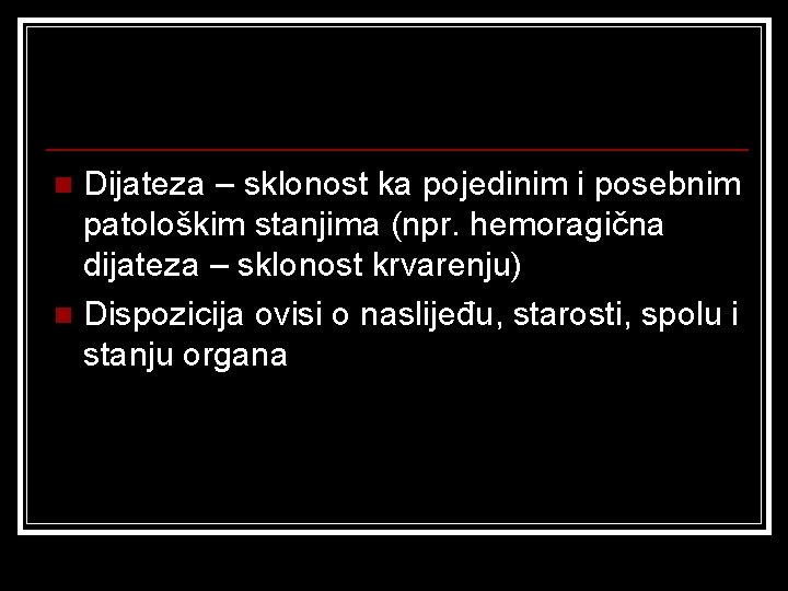 Dijateza – sklonost ka pojedinim i posebnim patološkim stanjima (npr. hemoragična dijateza – sklonost