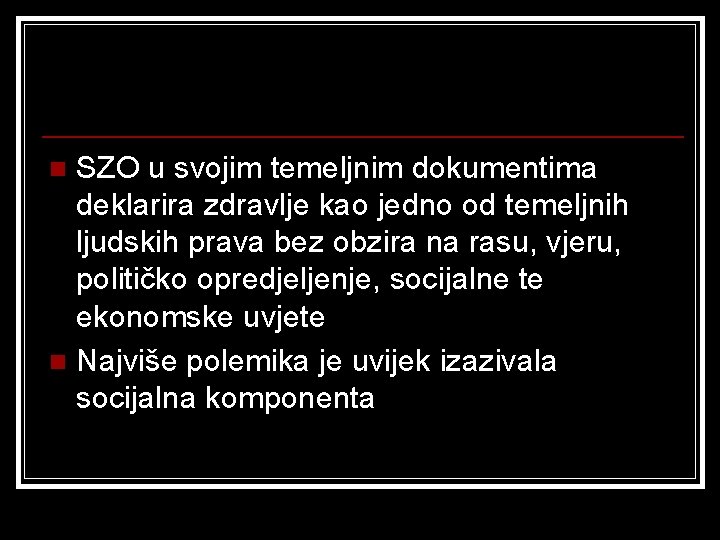 SZO u svojim temeljnim dokumentima deklarira zdravlje kao jedno od temeljnih ljudskih prava bez