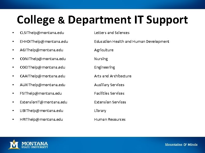 College & Department IT Support • CLSIThelp@montana. edu Letters and Sciences • EHHDIThelp@montana. edu College & Department IT Support • CLSIThelp@montana. edu Letters and Sciences • EHHDIThelp@montana. edu