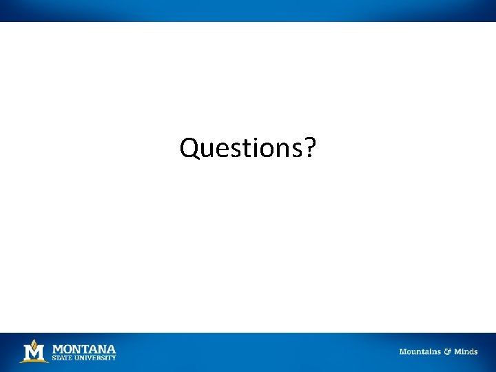 Questions? Questions?