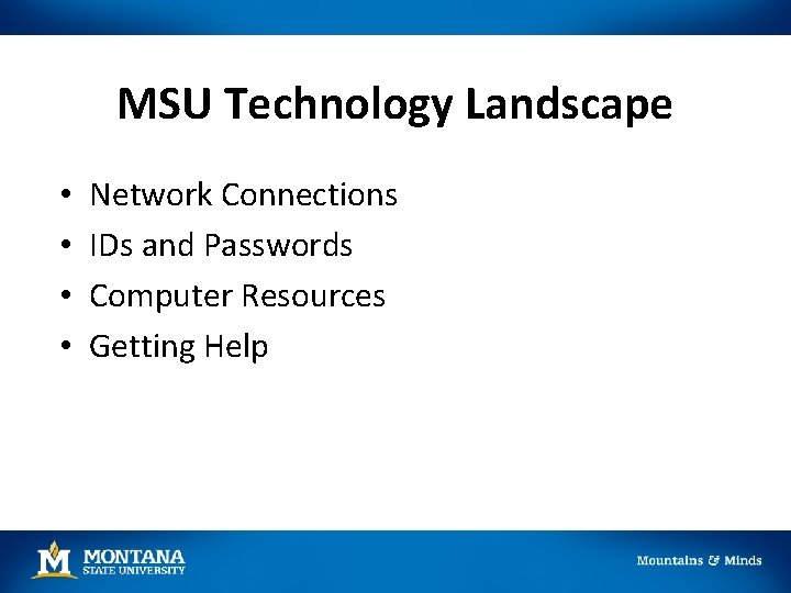 MSU Technology Landscape • • Network Connections IDs and Passwords Computer Resources Getting Help MSU Technology Landscape • • Network Connections IDs and Passwords Computer Resources Getting Help