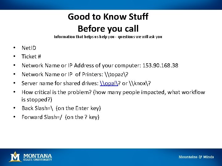 Good to Know Stuff Before you call Information that helps us help you - Good to Know Stuff Before you call Information that helps us help you -
