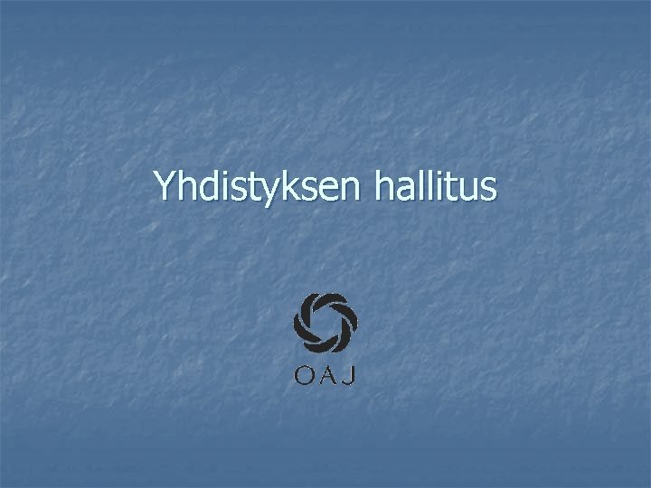 Yhdistyksen hallitus Yhdistyksen hallitus