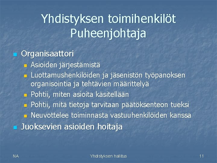 Yhdistyksen toimihenkilöt Puheenjohtaja n Organisaattori n n n NA Asioiden järjestämistä Luottamushenkilöiden ja jäsenistön Yhdistyksen toimihenkilöt Puheenjohtaja n Organisaattori n n n NA Asioiden järjestämistä Luottamushenkilöiden ja jäsenistön
