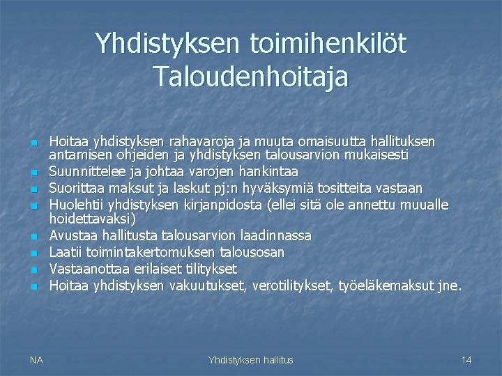 Yhdistyksen toimihenkilöt Taloudenhoitaja n n n n NA Hoitaa yhdistyksen rahavaroja ja muuta omaisuutta