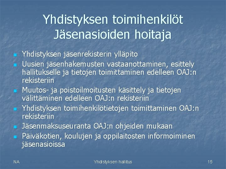 Yhdistyksen toimihenkilöt Jäsenasioiden hoitaja n n n NA Yhdistyksen jäsenrekisterin ylläpito Uusien jäsenhakemusten vastaanottaminen,