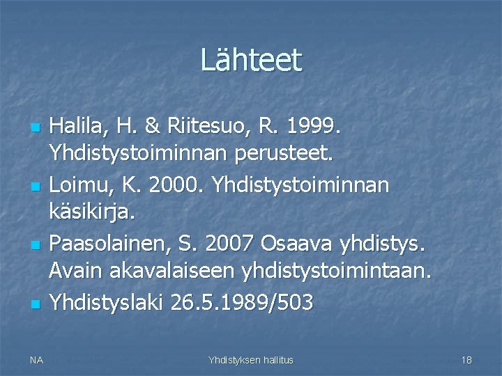 Lähteet n n NA Halila, H. & Riitesuo, R. 1999. Yhdistystoiminnan perusteet. Loimu, K.
