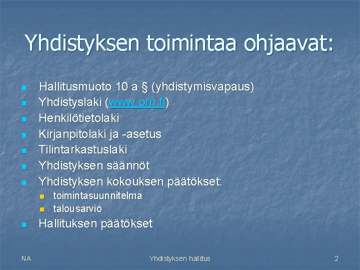 Yhdistyksen toimintaa ohjaavat: n n n n Hallitusmuoto 10 a § (yhdistymisvapaus) Yhdistyslaki (www.