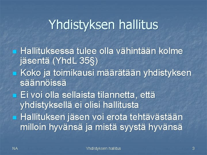 Yhdistyksen hallitus n n NA Hallituksessa tulee olla vähintään kolme jäsentä (Yhd. L 35§)