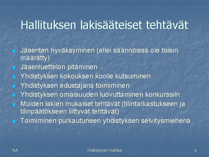 Hallituksen lakisääteiset tehtävät n Jäsenten hyväksyminen (ellei säännöissä ole toisin määrätty) Jäsenluettelon pitäminen Yhdistyksen Hallituksen lakisääteiset tehtävät n Jäsenten hyväksyminen (ellei säännöissä ole toisin määrätty) Jäsenluettelon pitäminen Yhdistyksen