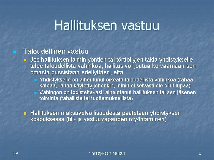 Hallituksen vastuu n Taloudellinen vastuu n Jos hallituksen laiminlyöntien tai törttöilyjen takia yhdistykselle tulee