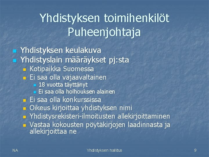 Yhdistyksen toimihenkilöt Puheenjohtaja n n Yhdistyksen keulakuva Yhdistyslain määräykset pj: sta n n Kotipaikka