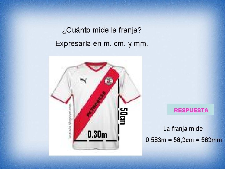 ¿Cuánto mide la franja? Expresarla en m. cm. y mm. RESPUESTA La franja mide