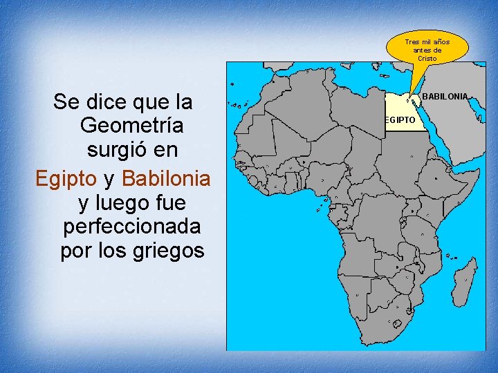 Tres mil años antes de Cristo Se dice que la Geometría surgió en Egipto
