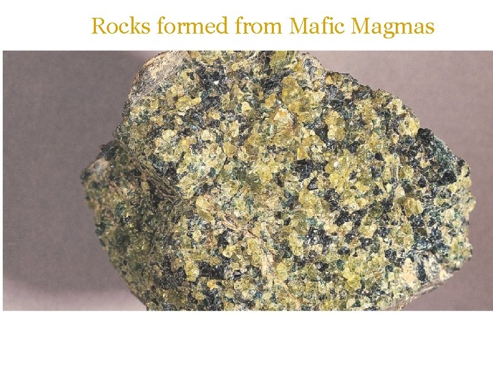 Rocks formed from Mafic Magmas 