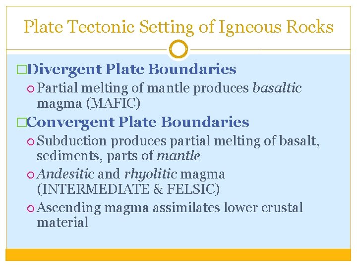 Plate Tectonic Setting of Igneous Rocks �Divergent Plate Boundaries Partial melting of mantle produces