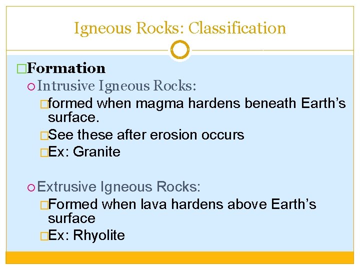 Igneous Rocks: Classification �Formation Intrusive Igneous Rocks: �formed when magma hardens beneath Earth’s surface.