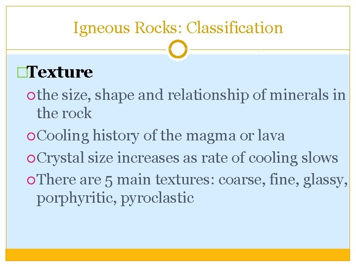 Igneous Rocks: Classification �Texture the size, shape and relationship of minerals in the rock