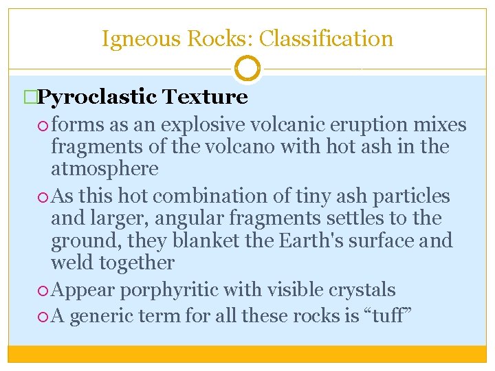 Igneous Rocks: Classification �Pyroclastic Texture forms as an explosive volcanic eruption mixes fragments of