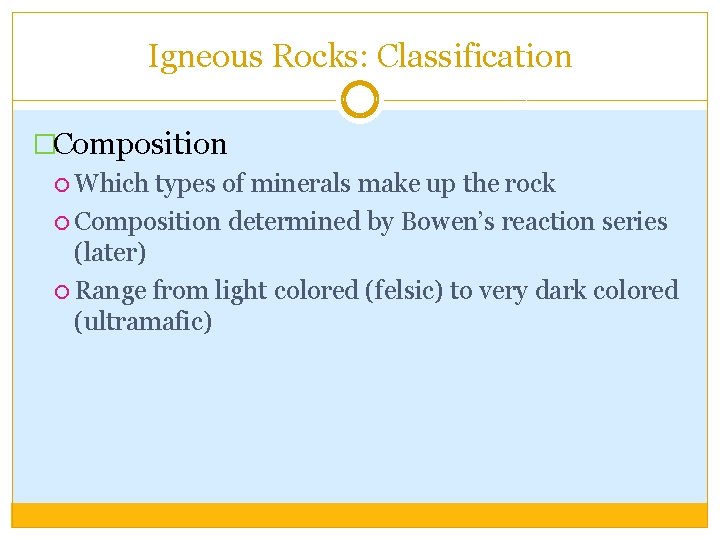 Igneous Rocks: Classification �Composition Which types of minerals make up the rock Composition determined Igneous Rocks: Classification �Composition Which types of minerals make up the rock Composition determined