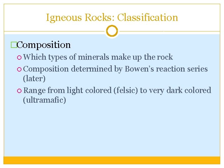 Igneous Rocks: Classification �Composition Which types of minerals make up the rock Composition determined