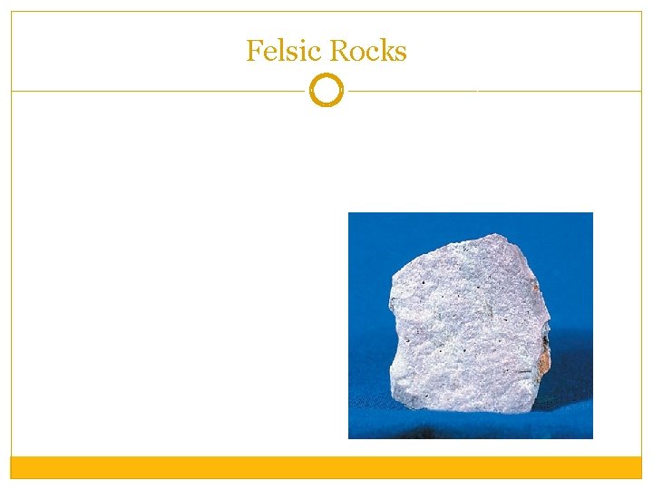 Felsic Rocks 