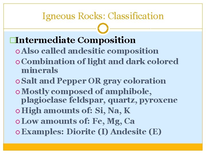 Igneous Rocks: Classification �Intermediate Composition Also called andesitic composition Combination of light and dark