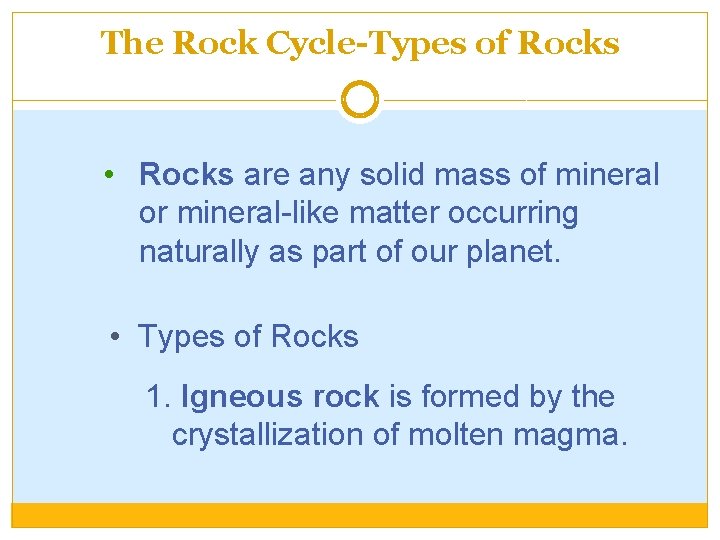 The Rock Cycle-Types of Rocks • Rocks are any solid mass of mineral or