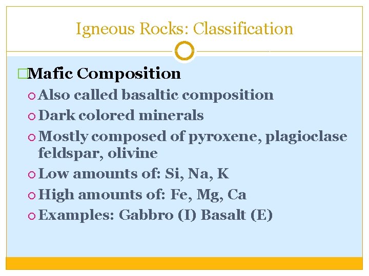 Igneous Rocks: Classification �Mafic Composition Also called basaltic composition Dark colored minerals Mostly composed