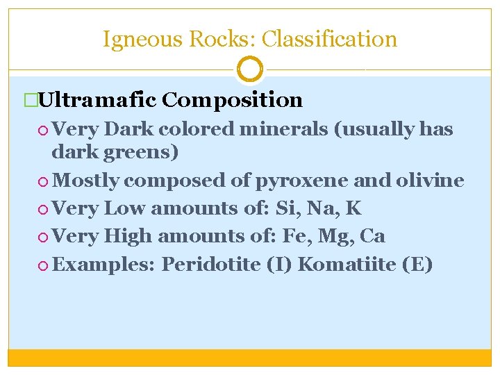 Igneous Rocks: Classification �Ultramafic Composition Very Dark colored minerals (usually has dark greens) Mostly