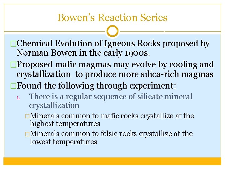 Bowen’s Reaction Series �Chemical Evolution of Igneous Rocks proposed by Norman Bowen in the