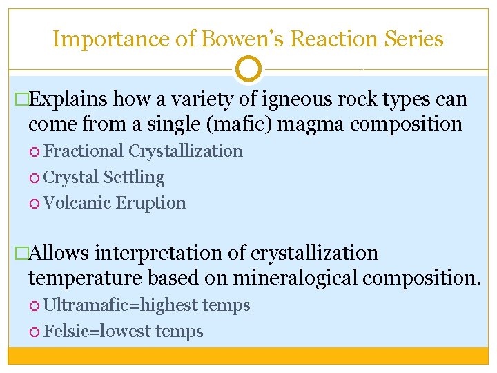 Importance of Bowen’s Reaction Series �Explains how a variety of igneous rock types can