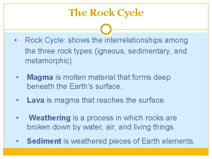 The Rock Cycle • Rock Cycle: shows the interrelationships among the three rock types