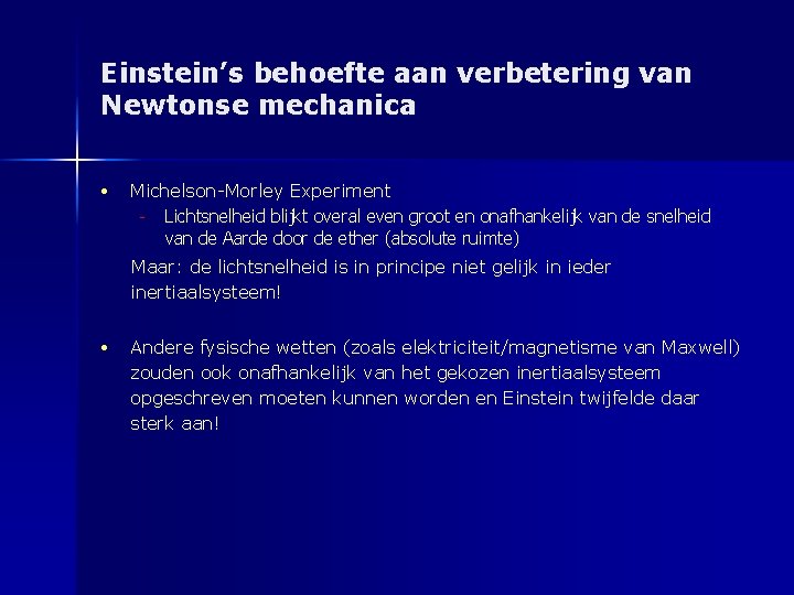 Einstein’s behoefte aan verbetering van Newtonse mechanica • Michelson-Morley Experiment - Lichtsnelheid blijkt overal