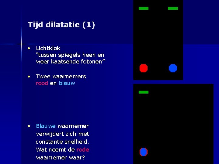 Tijd dilatatie (1) • Lichtklok “tussen spiegels heen en weer kaatsende fotonen” • Twee