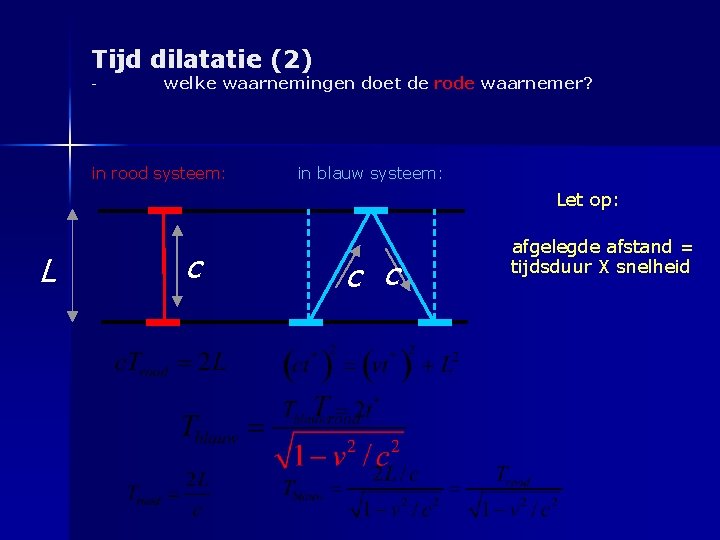 Tijd dilatatie (2) - welke waarnemingen doet de rode waarnemer? in rood systeem: in